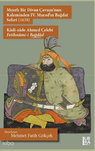 Mısırlı Bir Divan Çavuşu'nun Kaleminden IV. Murad'ın Bağdat Seferi (1638) - Kâdî-zâde Ahmed Çelebi-Fetihnâme-, Bağdâd