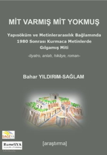 Mit Varmış Mit Yokmuş -Yapısöküm ve Metinlerarasılık Bağlamında 1980 Sonrası Kurmaca Metinlerde Gılgamış Miti