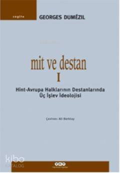 Mit ve Destan I; Hint-Avrupa Halklarının Destanlarında Üç İşlev İdeolojisi