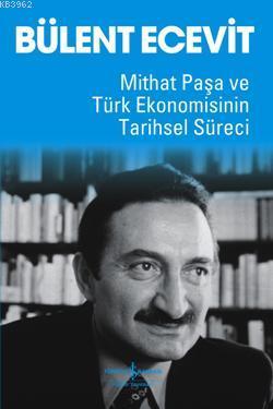 Mithat Paşa ve Türk Ekonomisinin Tarihsel Süreci - Kitapiks.com
