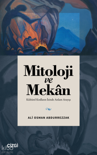 Mitoloji ve Mekân;Kültürel Kodların İzinde Anlam Arayışı