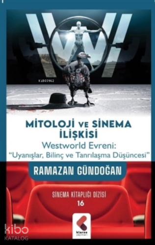 Mitoloji ve Sinema İlişkisi;Westworld Evreni: "Uyanışlar, Bilinç ve Tanrılaşma DÜşüncesi"