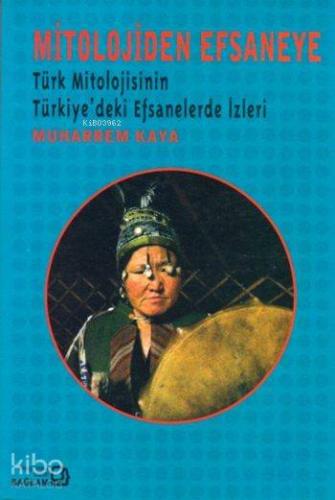Mitolojiden Efsaneye; Türk Mitolojisinin Türkiye'deki Efsanelerde İzleri