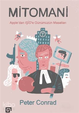 Mitomani; Apple'dan Işid'e Günümüzün Masalları