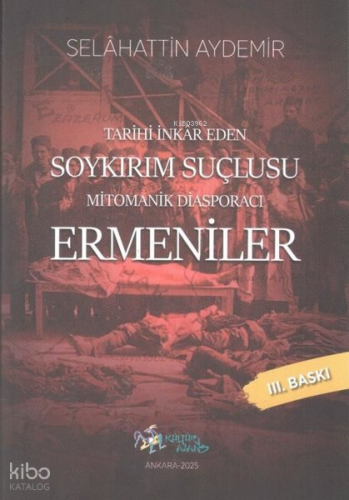 Mitomanik Diasporacı Ermeniler - Tarihi İnkar Eden Soykırım Suçlusu