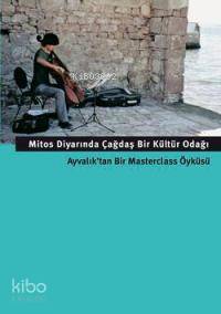 Mitos Diyarında Çağdaş Bir Kültür Odağı; Ayvalık'tan Bir Masterclass Öyküsü