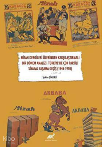 Mizah Dergileri Üzerinden Karşılaştırmalı Bir Dönem Analizi: Türkiye’de Çok Partili Siyasal Yaşama Geçiş (1946-1950)