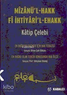 Mizanü'l - Hakk Fi İhtiyari'l-ehakk