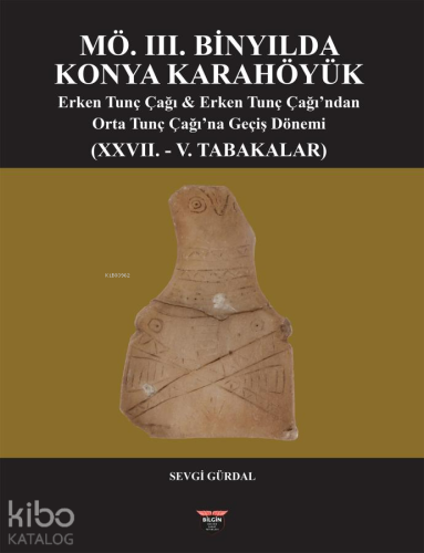 MÖ. 3. Binyılda Konya Karahöyük;Erken Tunç Çağı ve Erken Tunç Çağı'ndan Orta Tunç Çağı'na Geçiş Dönemi