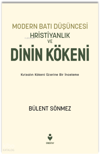 Modern Batı Düşüncesi, Hristiyanlık ve Dinin Kökeni;Kutsalın Kökeni Üzerine Bir İnceleme