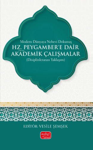 Modern Dünyada Nebevi Dokunuş - Hz. Peygamber’e Dair Akademik Çalışmalar (Disiplinlerarası Yaklaşım)