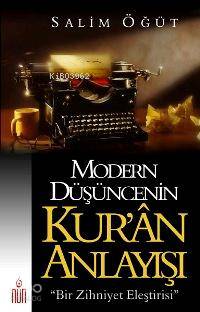 Modern Düşüncenin Kur'ân Anlayışı; Bir Zihniyet Eleştirisi