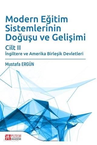 Modern Eğitim Sistemlerinin Doğuşu ve Gelişimi Cilt 2; İngiltere ve Amerika Birleşik Devletleri