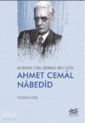 Modern Türk Şiirinde Bir Cedîd Ahmet Cemâl Nâbedîd