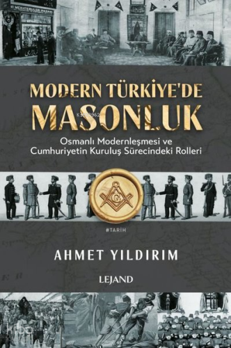 Modern Türkiye'de Masonluk;Osmanlı Modernleşmesi ve Cumhuriyetin Kurul