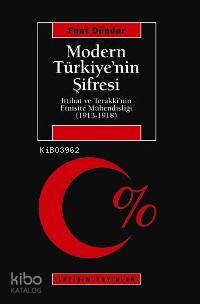 Modern Türkiye'nin Şifresi; İttihat ve Terakki'nin Etnisite Mühendisliği (1913-1918)