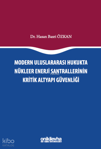 Modern Uluslararası Hukukta Nükleer Enerji Santrallerinin Kritik Altyapı Güvenliği