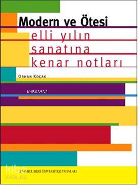 Modern ve Ötesi; Elli Yılın Sanatına Kenar Notları