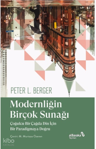 Modernliğin Birçok Sunağı;Çoğulcu Bir Çağda Din İçin Bir Paradigmaya Doğru