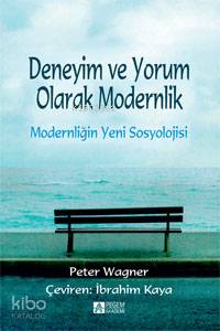 Modernliğin Yeni Sosyolojisi; Deneyim ve Yorum Olarak Modernlik