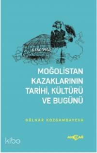 Moğolistan Kazaklarının Kültürü, Tarihi ve Bugünü