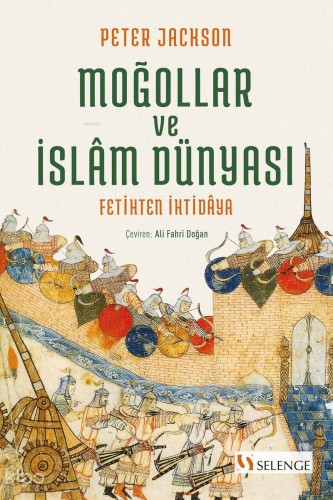 Moğollar ve İslam Dünyası: Fetihten İhtidaya