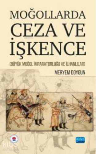 Moğollarda Ceza Ve İşkence ;(Büyük Moğol İmparatorluğu ve İlhanlılar)