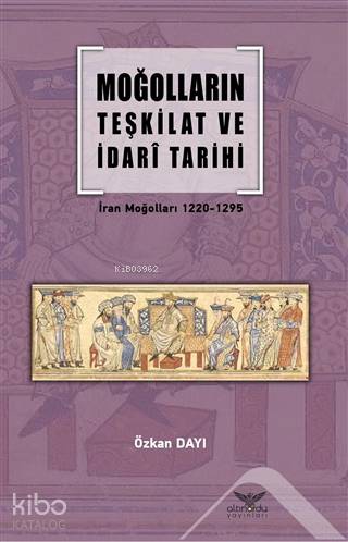 Moğolların Teşkilat ve İdari Tarihi; İran Moğolları 1220-1295
