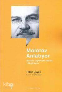 Molotov Anlatıyor; Stalin'in Sağ Kolu İle Yapılan 140 Görüşme