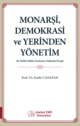 Monarşi, Demokrasi ve Yerinden Yönetim ;Bir Politik Kültür İncelemesi: Hollanda Örneği