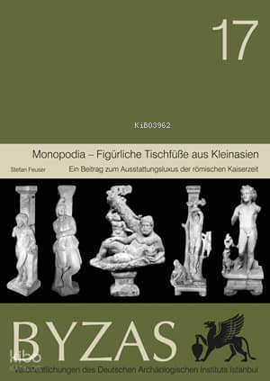 Monopodia - Figürliche Tischfüsse aus Kleinasien;Byzas 17