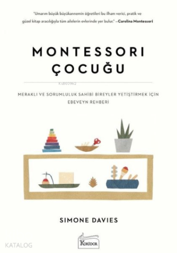 Montessori Çocuğu;Meraklı ve Sorumluluk Sahibi Bireyler Yetiştirmek İçin Ebeveyn Rehberi