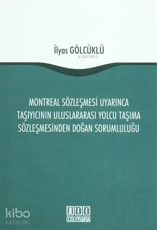 Montreal Sözleşmesi Uyarınca Taşıyıcının Uluslararası Yolcu Taşıma Sözleşmesinden Doğan Sorumluluğu