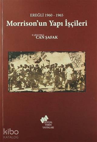Morrison'un Yapı İşçileri; Ereğli 1960 - 1965