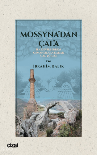 Mossyna’dan Çal'a;İlk Devirlerden Osmanlılara Kadar Çal Yöresi
