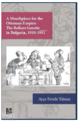 Mouthpiece for the Ottoman Empire:;The Balkan Gazette in Bulgaria (1910-1911)