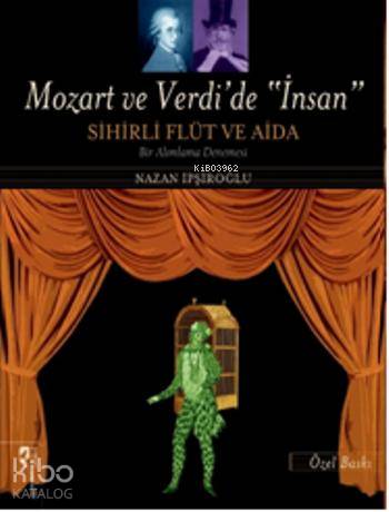 Mozart ve Verdi'de İnsan Sihirli Flüt ve Aida (Özel Baskı)