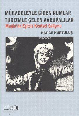 Mübadeleyle Giden Rumlar Turizmle Gelen Avrupalılar; Muğla'da Eşitsiz Kentsel Gelişme