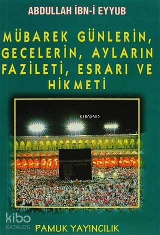 Mübarek Günlerin, Gecelerin, Ayların Fazileti, Esrarı ve Hikmeti; (Üçaylar-003)