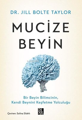 Mucize Beyin - Bir Beyin Bilimcinin Kendi Beynini Keşfetme Yolculuğu -