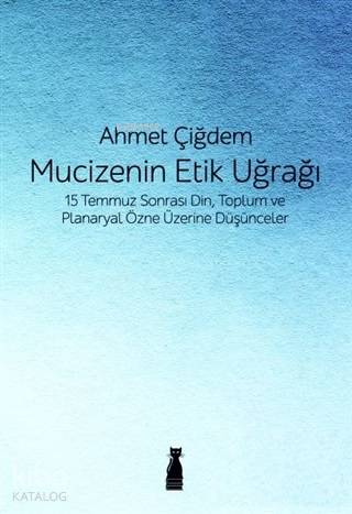 Mucizenin Etik Uğrağı; 15 Temmuz Sonrası Din, Toplum ve Planaryal Özne Üzerine Düşünceler
