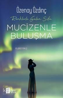 Mucizenle Buluşma; Renklerle Gelen Şifa - Kitapiks.com