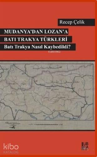 Mudanya'dan Lozan'a Batı Trakya Türkleri; Batı Trakya Nasıl Kaybedildi?