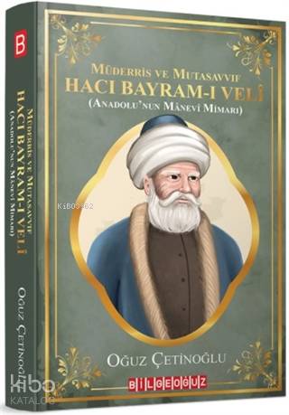 Müderris ve Mutasavvıf Hacı Bayram-ı Veli; (Anadolu'nun Manevi Mimarı)