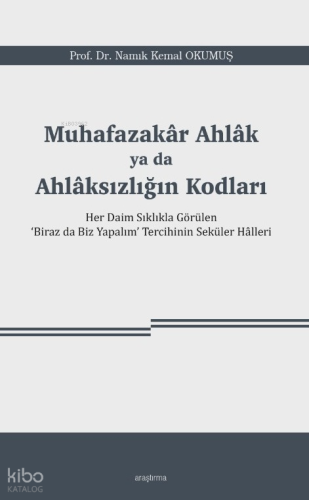 Muhafazakâr Ahlâk ya da Ahlâksızlığın Kodları