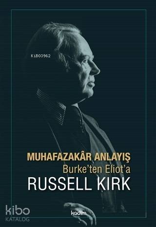 Muhafazakar Anlayış; Burke'ten Eliot'a