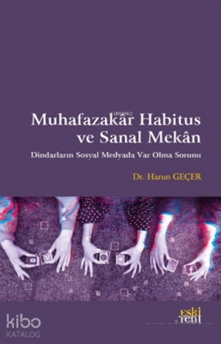 Muhafazakar Habitus ve Sanal Mekan;Dindarların Sosyal Medyada Var Olma Sorunu