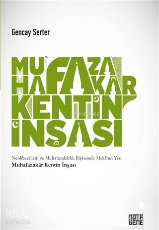 Muhafazakar Kentin İnşası; Neoliberalizm ve Muhafazakarlık İlişkisinde