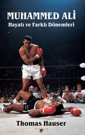 Muhammed Ali; Hayatı ve Farklı Dönemleri - Kitapiks.com