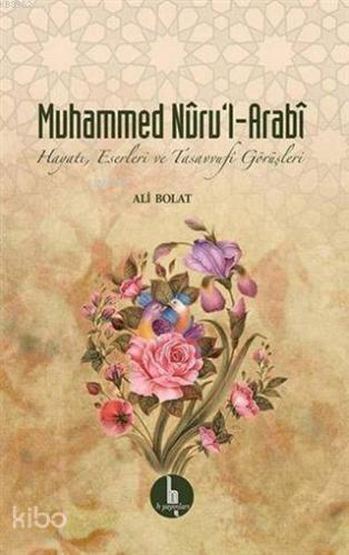 Muhammed Nuru'l - Arabi; Hayatı, Eserleri ve Tasavvufi Görüşleri